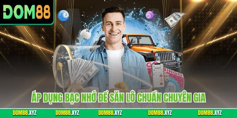 Áp dụng bạc nhớ để săn lô chuẩn chuyên gia