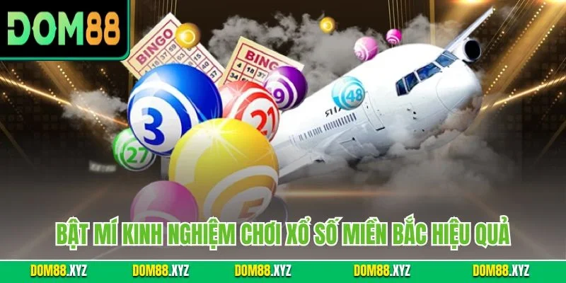 Bật mí kinh nghiệm chơi xổ số miền Bắc hiệu quả