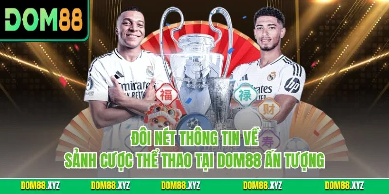 Đôi nét thông tin về sảnh cược thể thao tại DOM88 ấn tượng