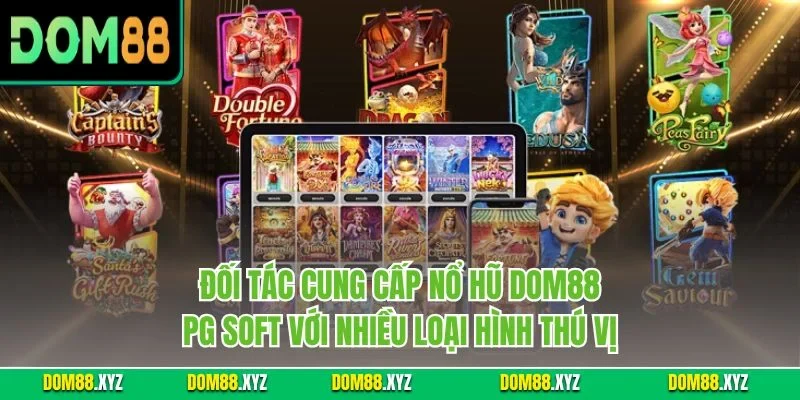 Đối tác cung cấp nổ hũ DOM88 PG Soft với nhiều loại hình thú vị