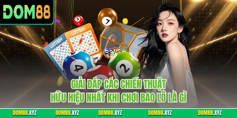 Giải đáp các chiến thuật hữu hiệu nhất khi chơi bao lô là gì