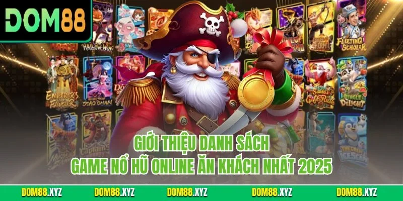 Giới thiệu danh sách game nổ hũ online ăn khách nhất 2025