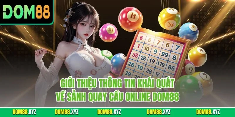 Giới thiệu thông tin khái quát về sảnh quay cầu online DOM88