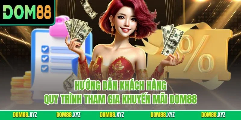 Hướng dẫn khách hàng quy trình tham gia khuyến mãi DOM88