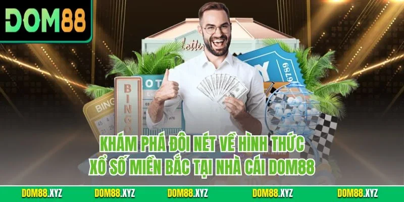 Khám phá đôi nét về hình thức xổ số miền Bắc tại nhà cái DOM88