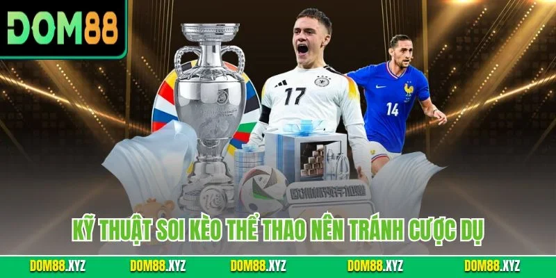 Kỹ thuật soi kèo thể thao nên tránh cược dụ