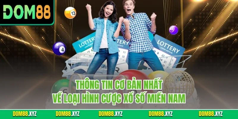 Thông tin cơ bản nhất về loại hình cược xổ số miền Nam
