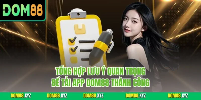 Tổng hợp lưu ý quan trọng để tải app DOM88 thành công