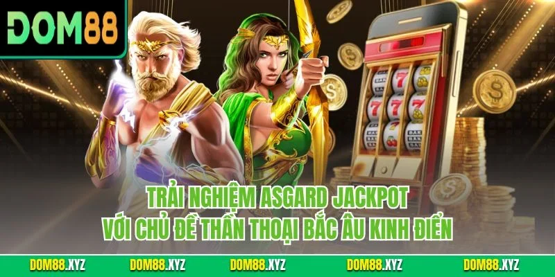 Trải nghiệm Asgard Jackpot với chủ đề thần thoại Bắc Âu kinh điển