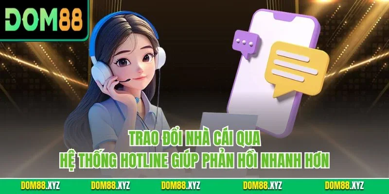 Trao đổi nhà cái qua hệ thống hotline giúp phản hồi nhanh hơn